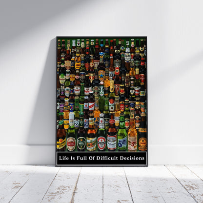 Beer Bottles Life is Full of Difficult Decisions 61x91.5cm Poster
